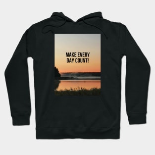 Make every day count! Hoodie